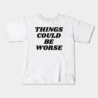 Things could be worse Kids T-Shirt